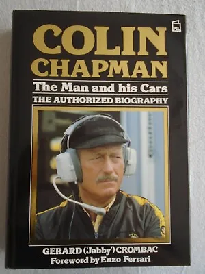 Colin Chapman The Man & His Cars The Authorized Biography By Gerard Crombac  • £25