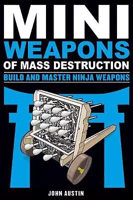 Mini Weapons Of Mass Destruction: Build And Master Ninja Weapons By John Austin  • $21.28