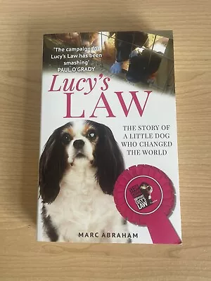 Lucy's Law: The Story Of A Little Dog Who Changed The World By Marc Abraham • £3