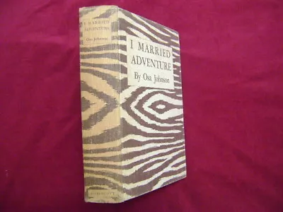 Johnson Osa. I Married Adventure. The Lives And Adventures Of Martin And Osa Jo • $75