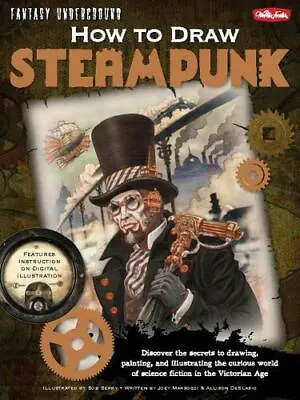 How To Draw Steampunk: Discover The Secrets To Drawing Painting And... • $5.19