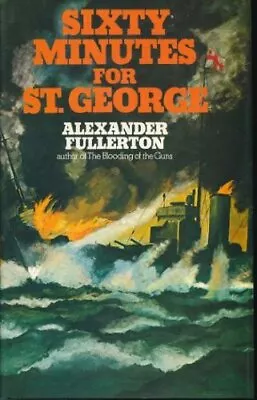 Sixty Minutes For St.George By Alexander Fullerton. 0718115759 • $82.50