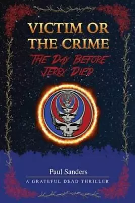 Victim Or The Crime - The Day Before Jerry Died: A Grateful Dead Thriller - GOOD • $16.37