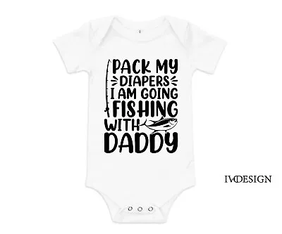 Pack My Diapers I Am Going Fishing With Daddy Baby Bodysuit Baby Clothes Girl • $15.90