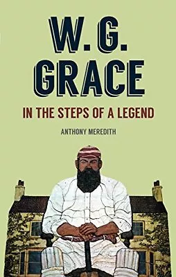 W.G Grace: In The Steps Of A Legend By Meredith Anthony Book The Cheap Fast • £3.49