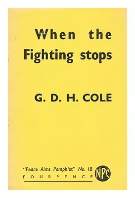 COLE G. D. H. (GEORGE DOUGLAS HOWARD) (1889-1959) When The Fighting Stops / G.D • £29.90