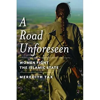 £13.91 • Buy A Road Unforeseen: Women Fight The Islamic State - Paperback NEW Tax, Meredith 0
