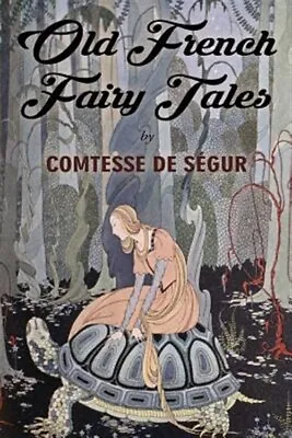 Old French Fairy Tales Paperback By Ségur Comtesse De; Sterrett Virginia F... • $14.11