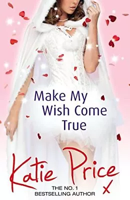 Make My Wish Come True By Katie Price. 9780099598947 • £3.43