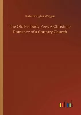 The Old Peabody Pew: A Christmas Romance Of A Country Church • £28.10