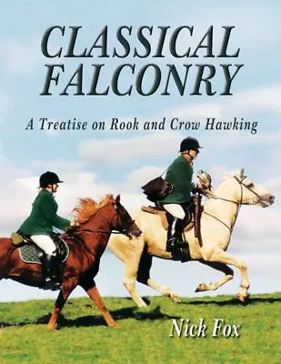 Classical Falconry : A Treatise On Rook And Crow Hawking Hardcover By Fox N... • £105.20