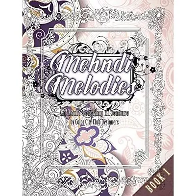 Mehndi Melodies Book 1: An� Adult Coloring Adventure: 3 - Paperback NEW Designer • £10.99