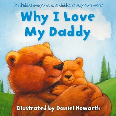 Why I Love My Daddy Paperback Book Illustrated By Daniel Howarth • £5.99