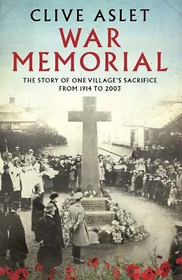 War Memorial: The Story Of One Village's Sacrifice From 1914 To 2003 By Clive A • £3.29