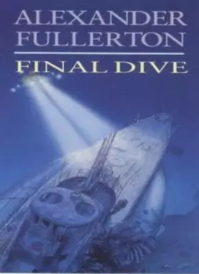 Final Dive By Alexander Fullerton. 9780751528459 • $7.51