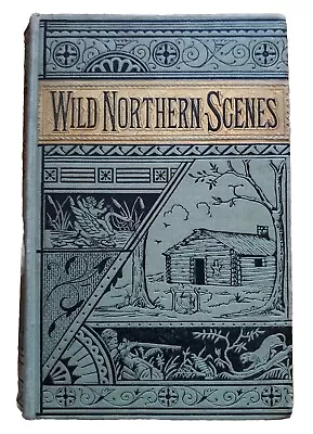 1800s Book Wild Northern Scenes Sporting Adventures With Rifle & Rod S H Hammond • $49.99