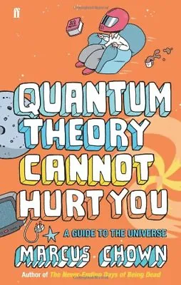 Quantum Theory Cannot Hurt You: A Guide To The UniverseMarcus Chown • £2.47