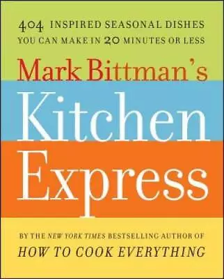 Mark Bittman's Kitchen Express: 404 Inspired Seasonal Dishes You Can Make - GOOD • $4.19