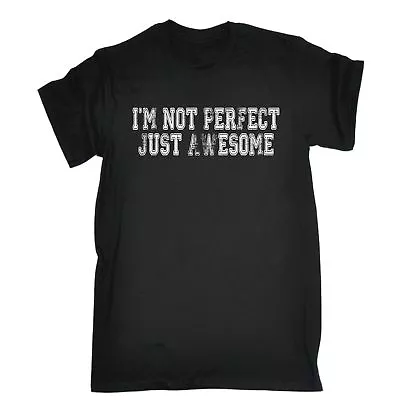 Im Not Perfect Just Awesome T-SHIRT Tee Humour Funny Birthday Gift Present Him • $22.56