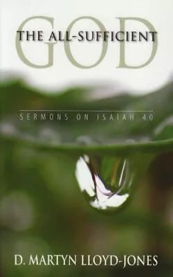 The All-Sufficient God - Sermons On Isaiah 40 David Martyn Lloyd-Jones Paper... • $6.27