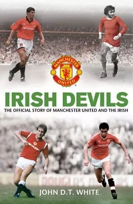 Irish Devils: The Official Story Of Manchester United And The Irish By MUFC The • £3.49