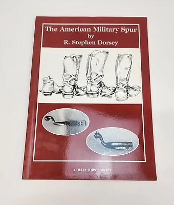 THE AMERICAN MILITARY SPUR By R. Stephen Dorsey • $59.99