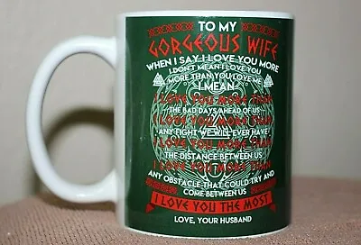 TO MY GORGEOUS WIFE I LOVE YOU THE MOST- Green On White 11oz Coffee Mug • $12.99