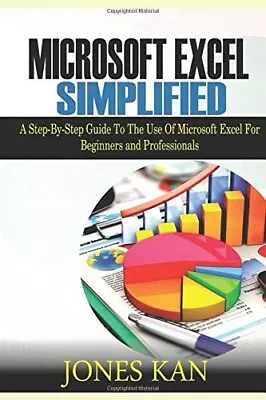 Microsoft Excel Simplified: A STEP-BY-STEP GUIDE TO THE USE OF MICROSOFT EXCEL F • £10.72