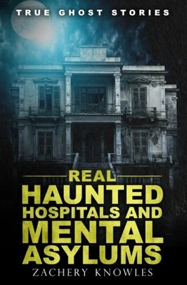 £99.99 • Buy True Ghost Stories: Real Haunted Hospitals And Mental Asy... By Knowles, Zachery