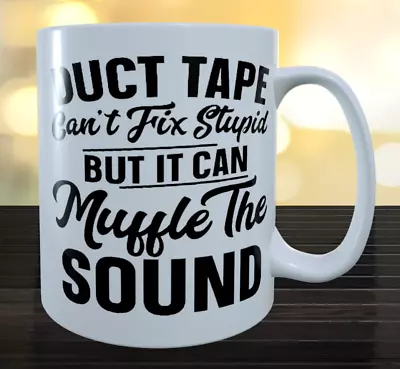 DUCT TAPE CANT FIX STUPID - FUNNY  Gift Idea COFFEE MUG • $23.95