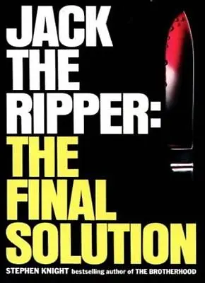 Jack The Ripper: The Final Solution By Stephen Knight. 9780586046524 • £2.51