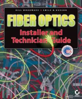 Fiber Optics Installer And Technician Guide - Hardcover By Woodward Bill - GOOD • $10.20