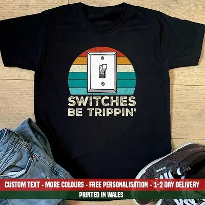 £11.99 • Buy Switches Be Trippin T Shirt Funny Electrician Power Engineer Dad Gift Top OK.I