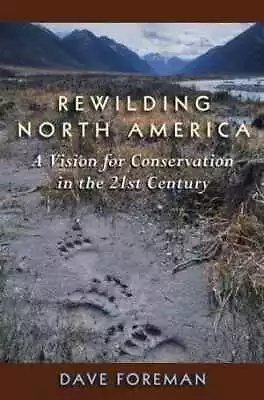 Rewilding North America: A Vision - Paperback By Foreman Dave - Acceptable N • $11.38