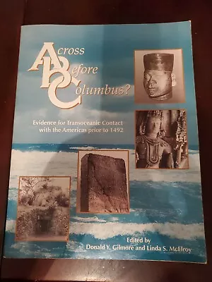 ACROSS BEFORE COLUMBUS: EVIDENCE FOR TRANSOCEANIC CONTACT By Donald Y. Gilmore • $29.99