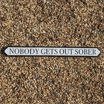 Sign Nobody Gets Out Sober Party Street Sign Style Fun Man Cave • £16.99