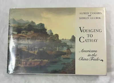 Voyaging To Cathay : Americans In The China Trade HCDJ Tamarin Glubok - 1st Ed. • $15.99