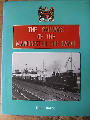 Railways Of The Manchester Ship Canal By Don Thorpe (Hardcover 1984) • £15