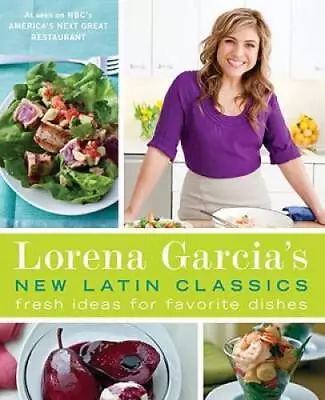 Lorena Garcia's New Latin Classics: Fresh Ideas For Favorite Dishes - GOOD • $4.46