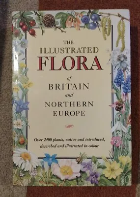 The Illustrated Flora Of Britain And Northern Europe : Over 2400 • £16.50