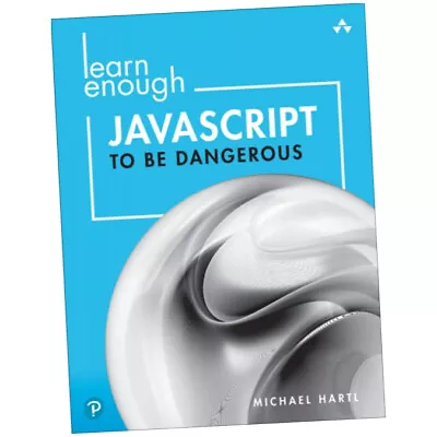 Learn Enough JavaScript To Be Dangerous - Michael Hartl (Paperback) - A Tutor... • £29.49