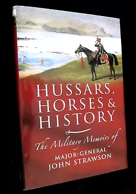 Hussars Horses & History Military Memoirs Of Major Generaljohn Strawson Hardback • £1.50