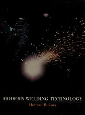 Modern Welding Technology Hardcover Howard B. Cary • $8.18