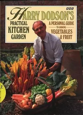 Harry Dodson's Practical Kitchen Garden: Personal Guide To Growing Vegetables A • £3.50