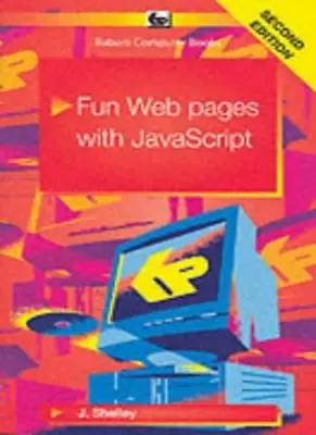 Fun Web Pages With Javascript By John Shelley. 9780859345200 • £3.50