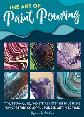 The Art Of Paint Pouring By Amanda VanEver • £10.52