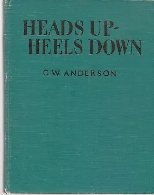 Heads Up Heels Down C. W. Anderson 1944 Macmillan Company 1st Edition Hardcover • $20