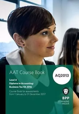 AAT Business Tax AQ2013 FA2016: Coursebook Very Good Condition BPP Learning Me • £4.15