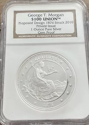 George T. Morgan $100 Union 1876 Design Struck In 2010 1 Oz Silver NGC Gem Proof • $69.99