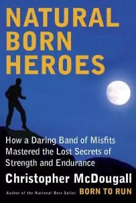 Natural Born Heroes: How A Daring Band Of Misfits Mastered The Lost - ACCEPTABLE • $4.42